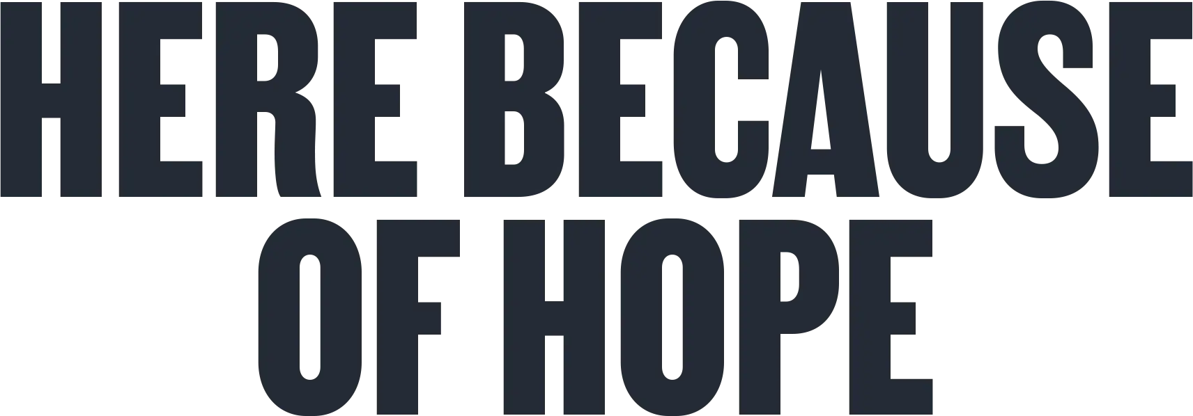 Here Because Of Hope